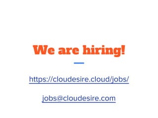 We are hiring!
https://cloudesire.cloud/jobs/
jobs@cloudesire.com
 