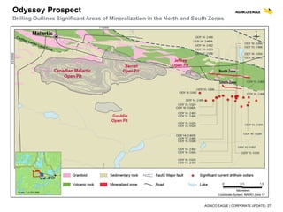 AGNICO EAGLE | CORPORATE UPDATE| 27
Odyssey Prospect
Drilling Outlines Significant Areas of Mineralization in the North and South Zones
 