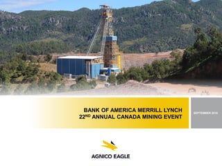 BANK OF AMERICA MERRILL LYNCH
22ND ANNUAL CANADA MINING EVENT
SEPTEMBER 2016
 