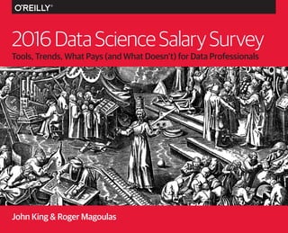 Tools, Trends, What Pays (and What Doesn’t) for Data Professionals
2016DataScienceSalarySurvey
John King & Roger Magoulas
 