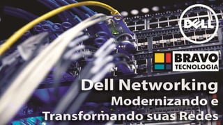 Dell Networking:
Modernizando e Transformando
suas Redes
Roberto Neigenfind
CTO/CMO
Abril de 2016
 