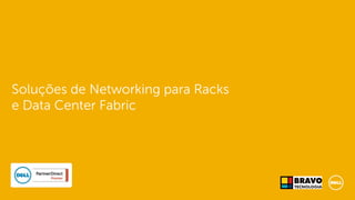 Soluções de Networking para Racks
e Data Center Fabric
 