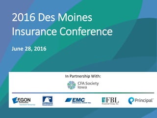 In Partnership With:
2016 Des Moines
Insurance Conference
June 28, 2016
In Partnership With:
 