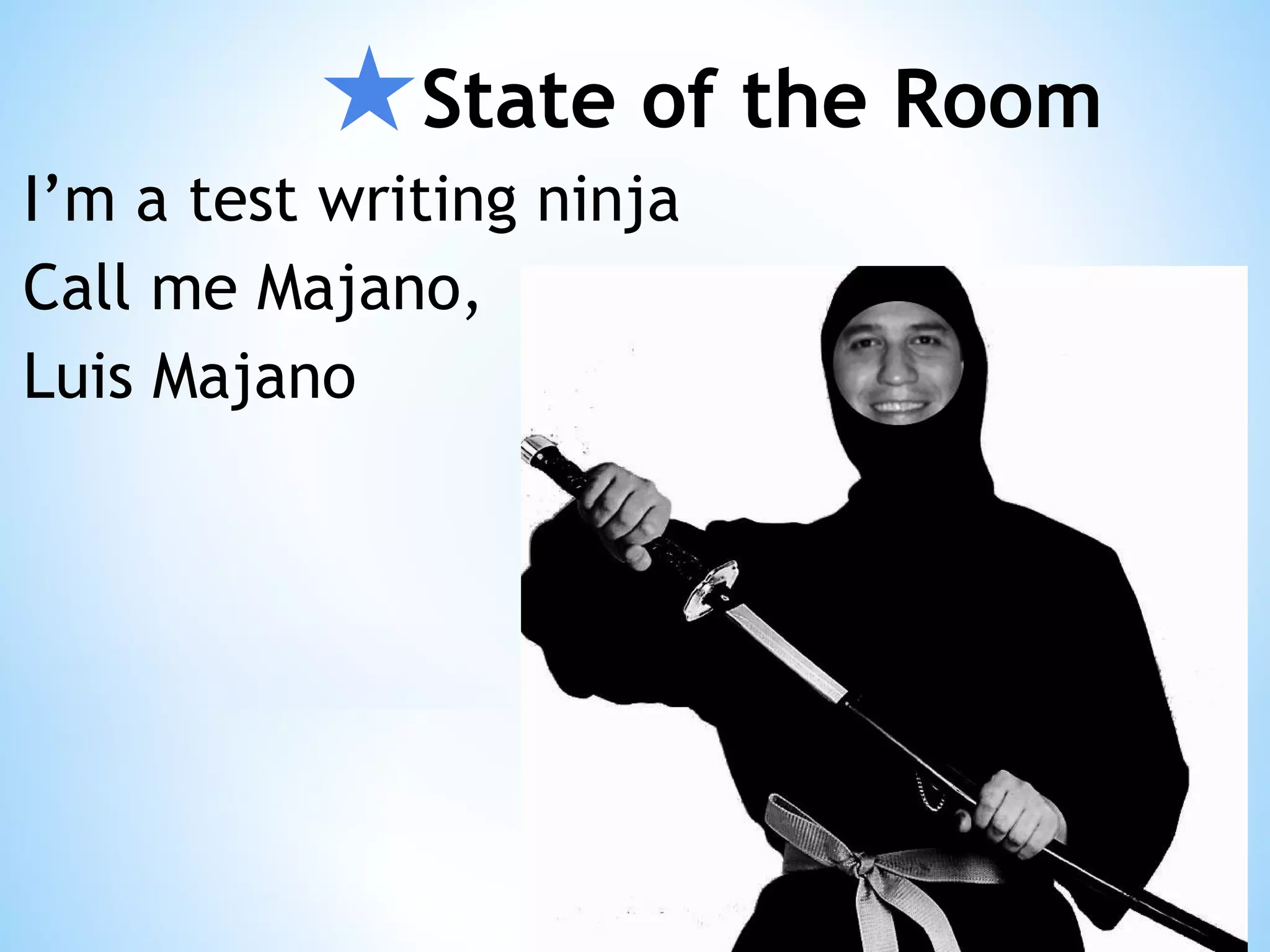 ★State of the Room I’m a test writing ninja Call me Majano, Luis Majano 