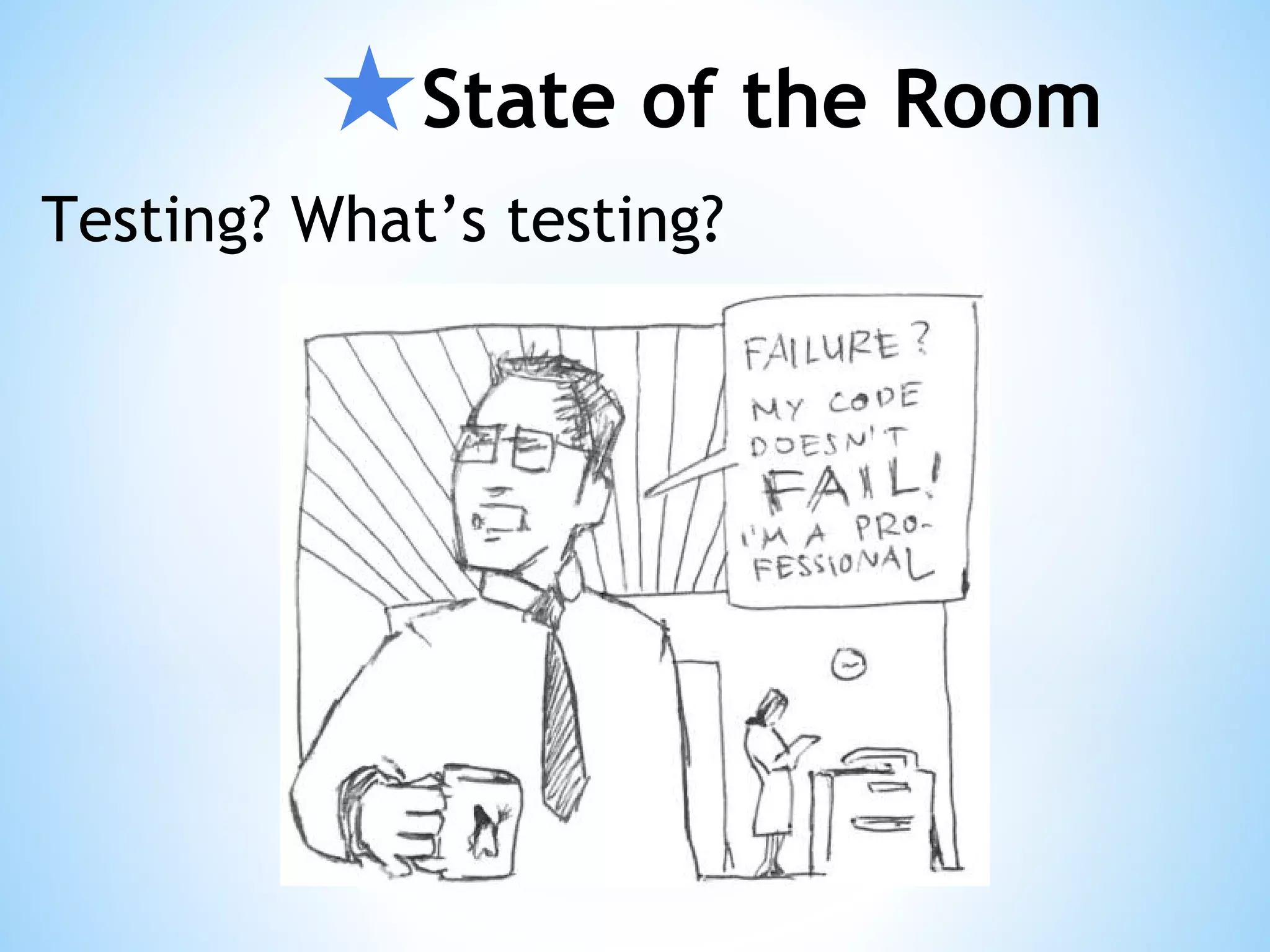 ★State of the Room Testing? What’s testing? 