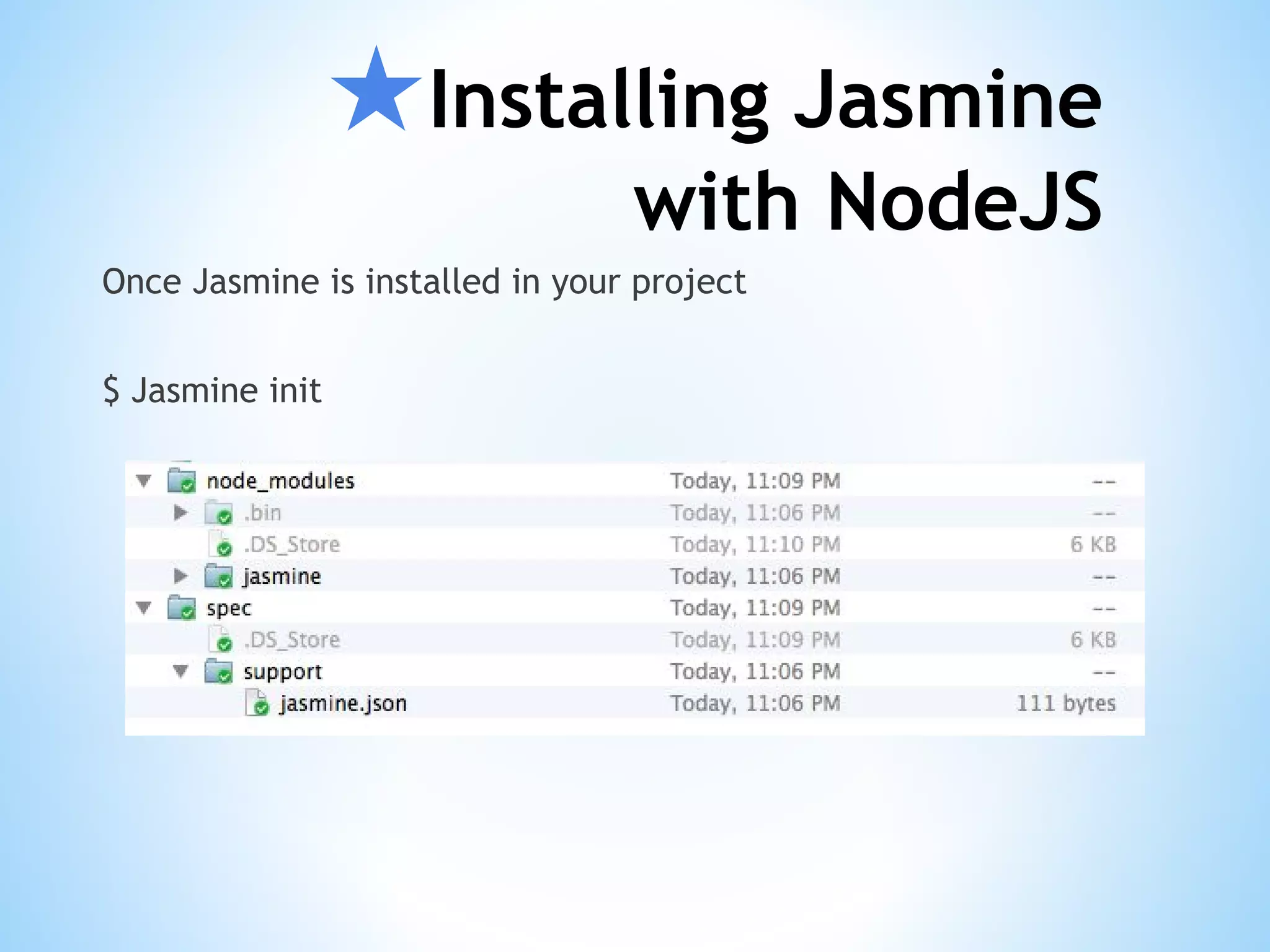 ★Installing Jasmine with NodeJS Once Jasmine is installed in your project $ Jasmine init 