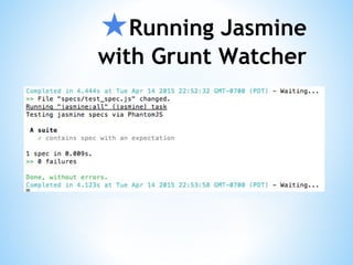 ★Running Jasmine
with Grunt Watcher
 