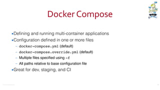 ©2016	
  Couchbase	
  Inc.
Docker	
  Compose
▪Deﬁning and running multi-container applications
▪Conﬁguration deﬁned in one or more ﬁles
– docker-compose.yml (default)
– docker-compose.override.yml (default)
– Multiple ﬁles speciﬁed using -f
– All paths relative to base conﬁguration ﬁle
▪Great for dev, staging, and CI
19
 