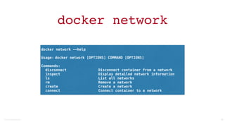 ©2016	
  Couchbase	
  Inc.
docker network
26
docker network --help
Usage: docker network [OPTIONS] COMMAND [OPTIONS]
Commands:
disconnect Disconnect container from a network
inspect Display detailed network information
ls List all networks
rm Remove a network
create Create a network
connect Connect container to a network
 