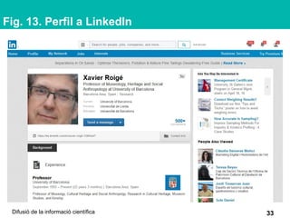 Fig. 13. Perfil a LinkedIn
33Difusió de la informació científica
 