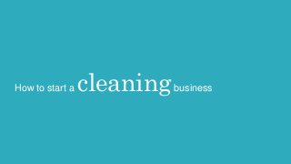 How to start a cleaningbusiness
 