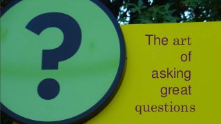 The art
of
asking
great
questions
 