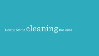 How to start a cleaningbusiness
