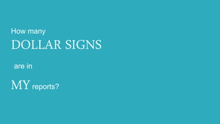 How many
DOLLAR SIGNS
are in
MYreports?