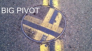 BIG PIVOT
