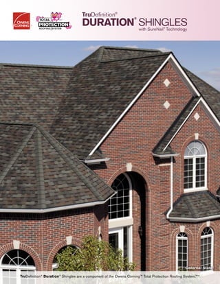 TruDefinition®
DURATION
®
SHINGLESwith SureNail®
Technology
TruDefinition®
Duration®
Shingles are a component of the Owens Corning™ Total Protection Roofing System.™^
Colonial Slate†
 
