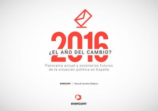 Área de Asuntos Públicos
¿EL AÑO DEL CAMBIO?
Panorama actual y escenarios futuros
de la situación política en España
 