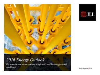 2016 Energy Outlook
Commercial real estate markets adapt amid volatile energy market
conditions North America | 2016
 