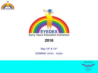 Organised by
May 13th & 14th

CONRAD 	
  HOTEL	
  	
  -­‐	
  DUBAI	
  
2016
Organised	
  by	
  
 
