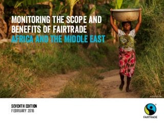 Seventh Edition
February 2016
Monitoring the scope and
benefits of fairtrade
Africa and the Middle East
© Éric St-Pierre
 