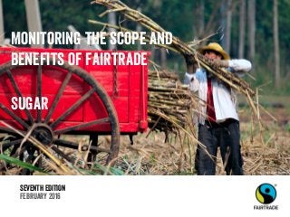 SEVENTH EDITION
February 2016
Monitoring the scope and
benefits of fairtrade
SUGAR
© Didier Gentilhomme
 