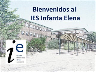 Bienvenidos al
IES Infanta Elena
 
