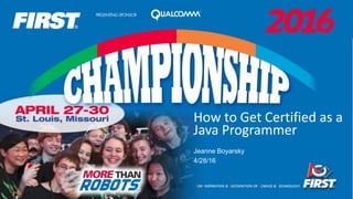 How to Get Certified as a
Java Programmer
Jeanne Boyarsky
4/28/16
 