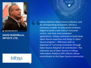 @FUTUREOFOSS
#FUTUREOSS
Infosys believes Open Source software, and
its corresponding ecosystem, will be a
necessary enable...
