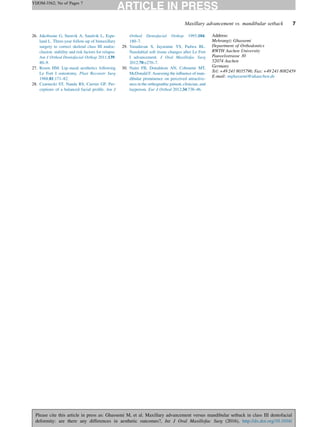 26. Jakobsone G, Stenvik A, Sandvik L, Espe-
land L. Three-year follow-up of bimaxillary
surgery to correct skeletal class III maloc-
clusion: stability and risk factors for relapse.
Am J Orthod Dentofacial Orthop 2011;139:
80–9.
27. Rosen HM. Lip–nasal aesthetics following
Le Fort I osteotomy. Plast Reconstr Surg
1988;81:171–82.
28. Czarnecki ST, Nanda RS, Currier GF. Per-
ceptions of a balanced facial proﬁle. Am J
Orthod Dentofacial Orthop 1993;104:
180–7.
29. Vasudavan S, Jayaratne YS, Padwa BL.
Nasolabial soft tissue changes after Le Fort
I advancement. J Oral Maxillofac Surg
2012;70:e270–7.
30. Naini FB, Donaldson AN, Cobourne MT,
McDonald F. Assessing the inﬂuence of man-
dibular prominence on perceived attractive-
ness in the orthognathic patient, clinician, and
layperson. Eur J Orthod 2012;34:738–46.
Address:
Mehrangiz Ghassemi
Department of Orthodontics
RWTH Aachen University
Pauwelsstrasse 30
52074 Aachen
Germany
Tel: +49 241 8035796; Fax: +49 241 8082459
E-mail: mghassemi@ukaachen.de
Maxillary advancement vs. mandibular setback 7
YIJOM-3562; No of Pages 7
Please cite this article in press as: Ghassemi M, et al. Maxillary advancement versus mandibular setback in class III dentofacial
deformity: are there any differences in aesthetic outcomes?, Int J Oral Maxillofac Surg (2016), http://dx.doi.org/10.1016/
 