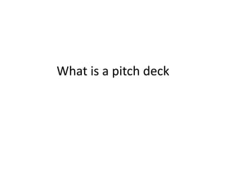 What is a pitch deck
 