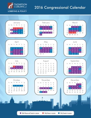 2016 Congressional Calendar
Su Mo Tu We Th Fr Sa
1 2
3 4 5 6 7 8 9
10 11 12 13 14 15 16
17 18 19 20 21 22 23
24 25 26 27 28 29 30
31
Su Mo Tu We Th Fr Sa
1 2
3 4 5 6 7 8 9
10 11 12 13 14 15 16
17 18 19 20 21 22 23
24 25 26 27 28 29 30
Su Mo Tu We Th Fr Sa
1 2
3 4 5 6 7 8 9
10 11 12 13 14 15 16
17 18 19 20 21 22 23
24 25 26 27 28 29 30
31
Su Mo Tu We Th Fr Sa
1
2 3 4 5 6 7 8
9 10 11 12 13 14 15
16 17 18 19 20 21 22
23 24 25 26 27 28 29
30 31
Su Mo Tu We Th Fr Sa
1 2 3 4 5 6
7 8 9 10 11 12 13
14 15 16 17 18 19 20
21 22 23 24 25 26 27
28 29
Su Mo Tu We Th Fr Sa
1 2 3 4 5 6 7
8 9 10 11 12 13 14
15 16 17 18 19 20 21
22 23 24 25 26 27 28
29 30 31
Su Mo Tu We Th Fr Sa
1 2 3 4 5 6
7 8 9 10 11 12 13
14 15 16 17 18 19 20
21 22 23 24 25 26 27
28 29 30 31
Su Mo Tu We Th Fr Sa
1 2 3 4 5
6 7 8 9 10 11 12
13 14 15 16 17 18 19
20 21 22 23 24 25 26
27 28 29 30
Su Mo Tu We Th Fr Sa
1 2 3 4 5
6 7 8 9 10 11 12
13 14 15 16 17 18 19
20 21 22 23 24 25 26
27 28 29 30 31
Su Mo Tu We Th Fr Sa
1 2 3 4
5 6 7 8 9 10 11
12 13 14 15 16 17 18
19 20 21 22 23 24 25
26 27 28 29 30
Su Mo Tu We Th Fr Sa
1 2 3
4 5 6 7 8 9 10
11 12 13 14 15 16 17
18 19 20 21 22 23 24
25 26 27 28 29 30
Su Mo Tu We Th Fr Sa
1 2 3
4 5 6 7 8 9 10
11 12 13 14 15 16 17
18 19 20 21 22 23 24
25 26 27 28 29 30 31
January
April
July
October
February
May
August
November
March
June
September
December
Only House in session Only Senate in sessionBoth House and Senate in session
 