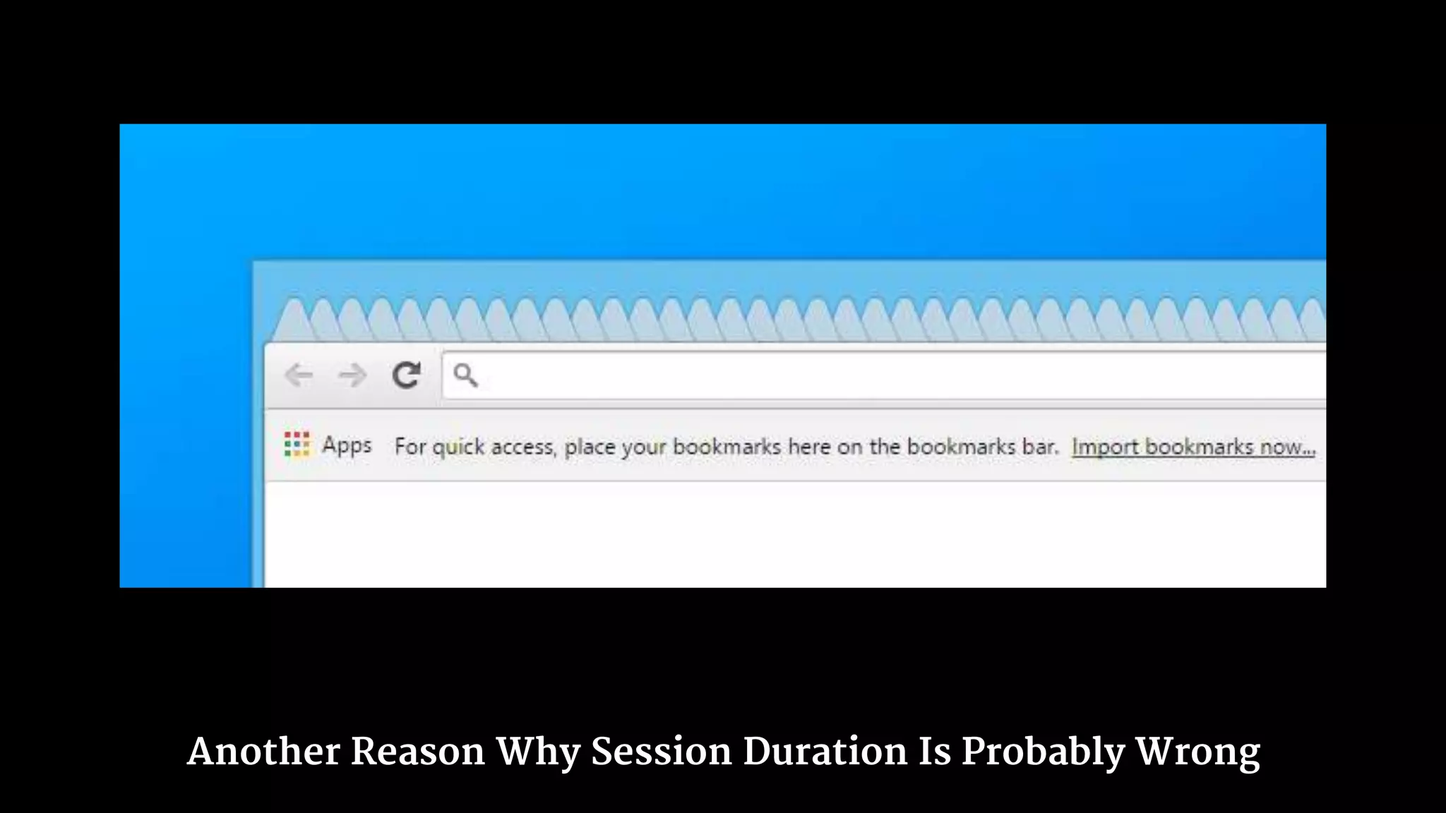 Another Reason Why Session Duration Is Probably Wrong
 