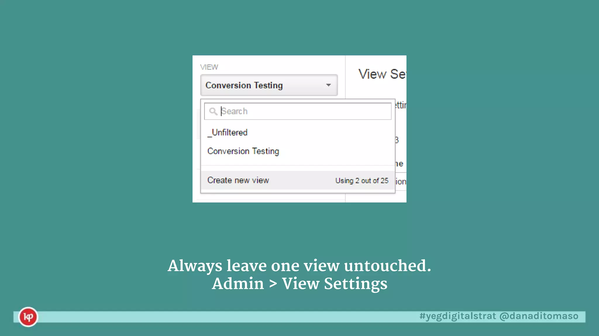 #yegdigitalstrat @danaditomaso
Always leave one view untouched.
Admin > View Settings
 