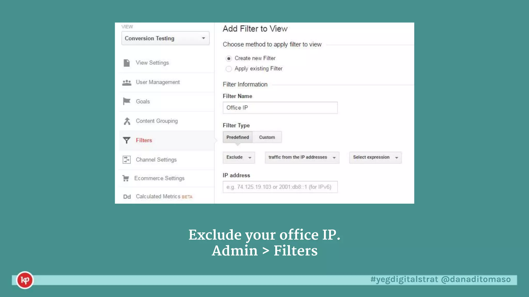 #yegdigitalstrat @danaditomaso
Exclude your office IP.
Admin > Filters
 
