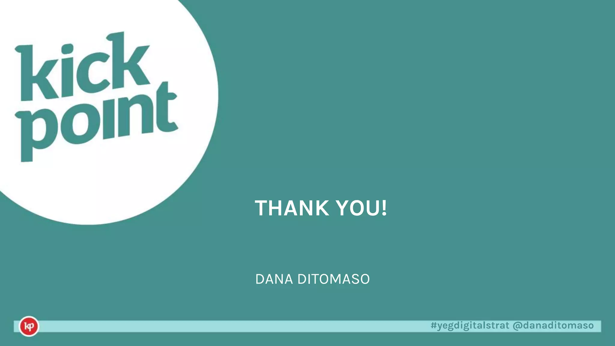 #yegdigitalstrat @danaditomaso#yegdigitalstrat @danaditomaso
DANA DITOMASO
THANK YOU!
 