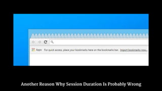 Another Reason Why Session Duration Is Probably Wrong
 