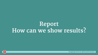 #yegdigitalstrat @danaditomaso
Report
How can we show results?
 