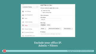 #yegdigitalstrat @danaditomaso
Exclude your office IP.
Admin > Filters
 