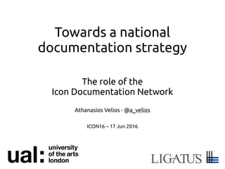 Towards a national
documentation strategy
The role of the
Icon Documentation Network
Athanasios Velios - @a_velios
ICON16 – 17 Jun 2016
 