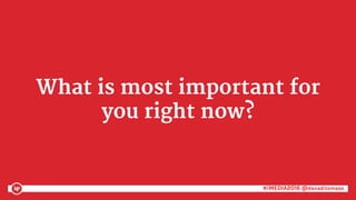 #iMEDIA2016 @danaditomaso#iMEDIA2016 @danaditomaso
What is most important for
you right now?
 