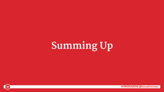 #iMEDIA2016 @danaditomaso#iMEDIA2016 @danaditomaso
Summing Up
 