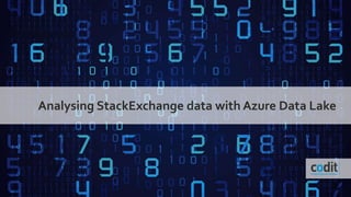 Analysing StackExchange data
with Azure Data Lake
Analysing StackExchange data with Azure Data Lake
 