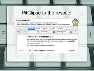 PitClipse to the rescue!
 
