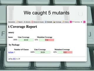 We caught 5 mutants
 