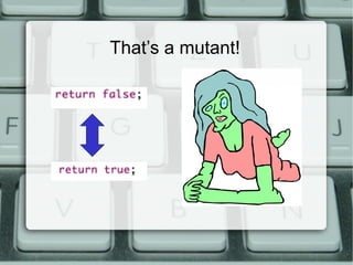 That’s a mutant!
 