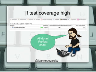 If test coverage high
@jeanneboyarsky
All done!
Perfect
code!
 