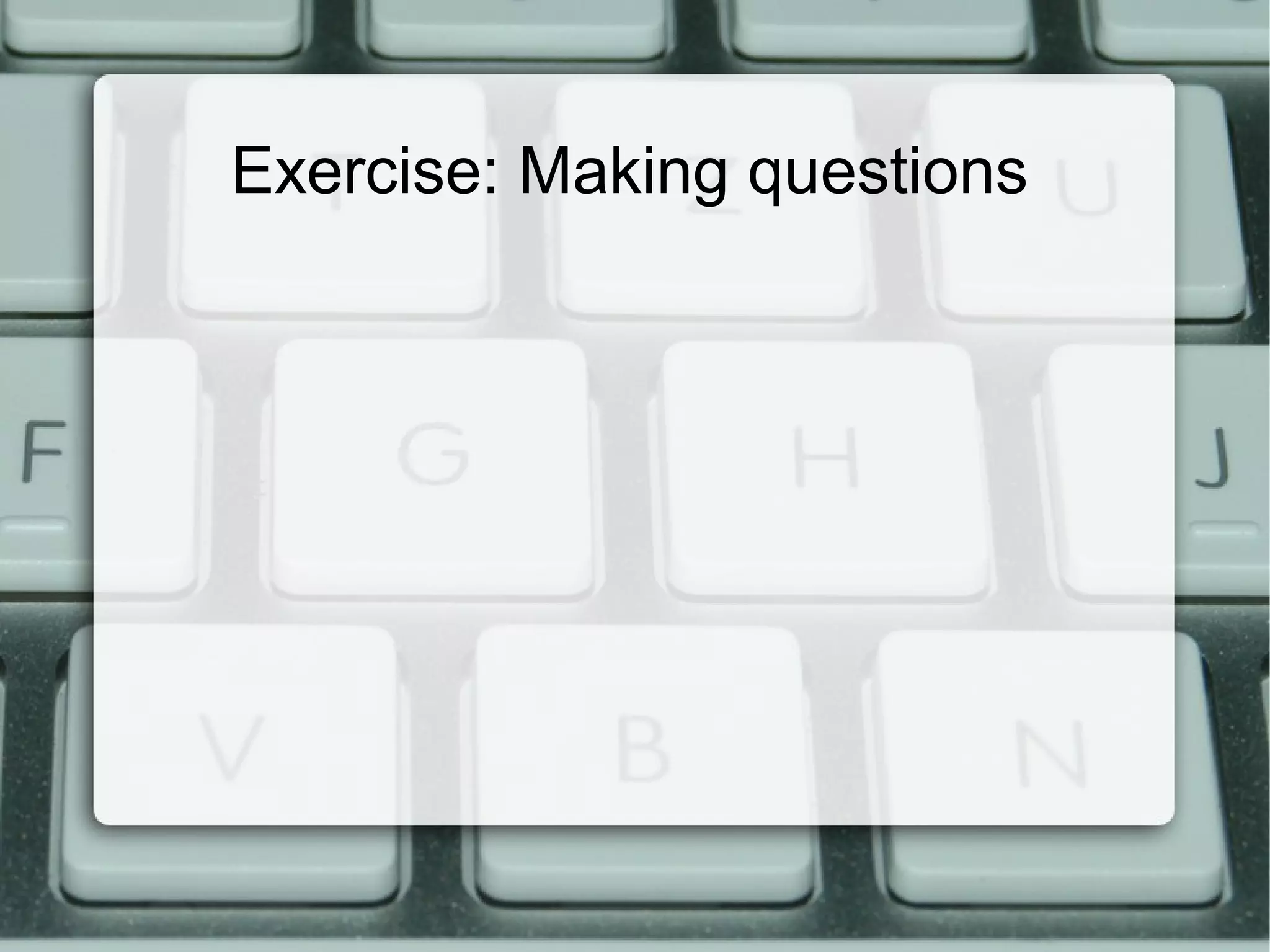 Exercise: Making questions
 