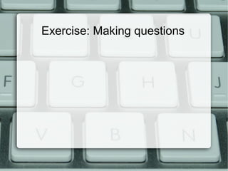Exercise: Making questions
 