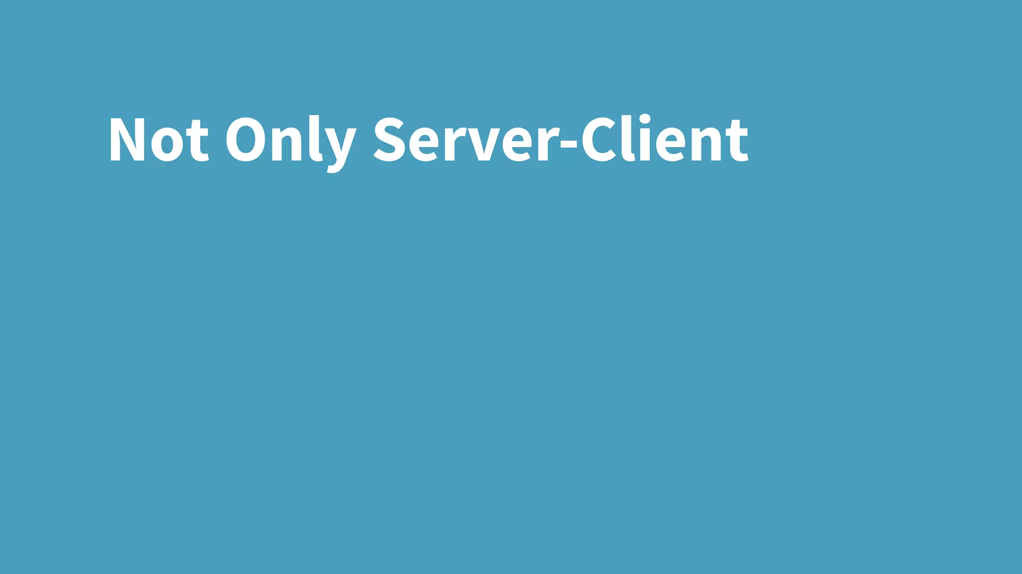 Not Only Server-Client
 