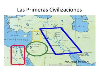 Las Primeras Civilizaciones
Prof. Javier Beroiza H.
 